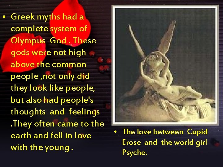  • Greek myths had a complete system of Olympus God. These gods were