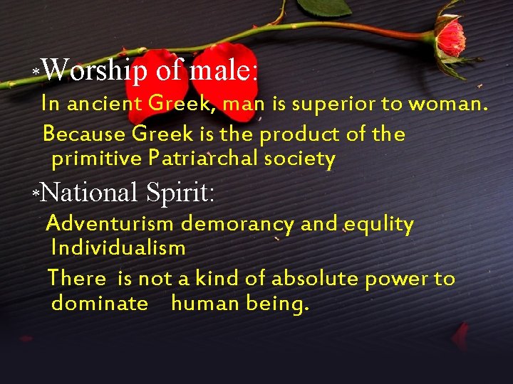 Worship of male: * In ancient Greek, man is superior to woman. Because Greek