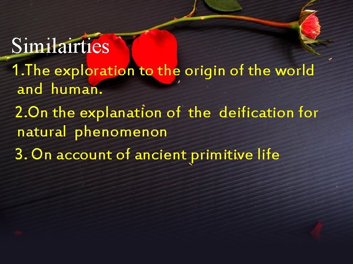 Similairties 1. The exploration to the origin of the world and human. 2. On