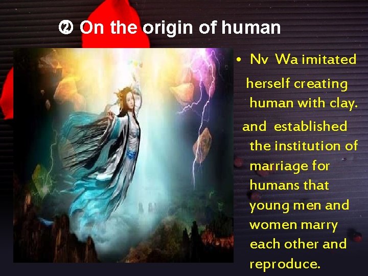  On the origin of human • Nv Wa imitated herself creating human with