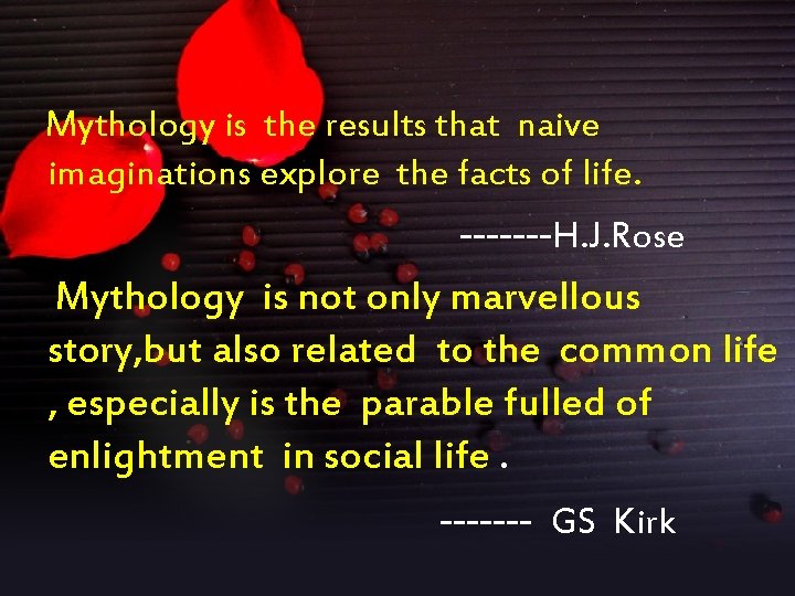 Mythology is the results that naive imaginations explore the facts of life. -------H. J.