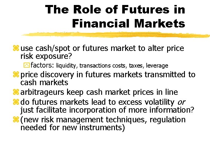 The Role of Futures in Financial Markets z use cash/spot or futures market to