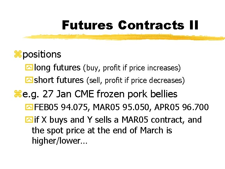 Futures Contracts II zpositions ylong futures (buy, profit if price increases) yshort futures (sell,