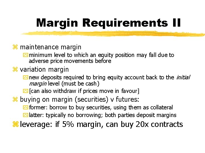 Margin Requirements II z maintenance margin y minimum level to which an equity position