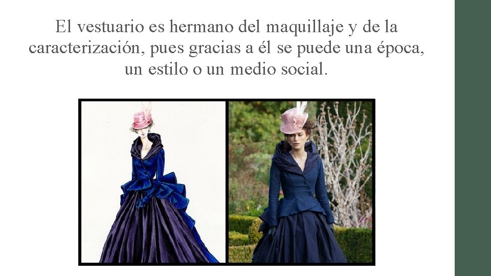 El vestuario es hermano del maquillaje y de la caracterización, pues gracias a él