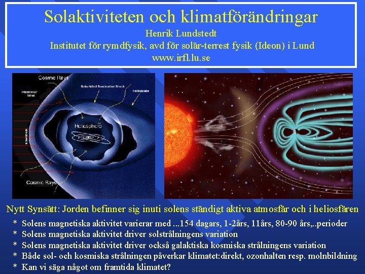 Solaktiviteten och klimatförändringar Henrik Lundstedt Institutet för rymdfysik, avd för solär-terrest fysik (Ideon) i