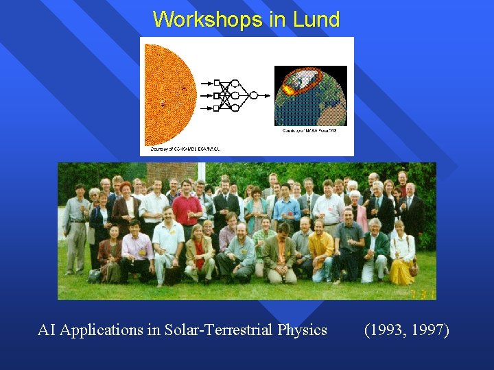 Workshops in Lund AI Applications in Solar-Terrestrial Physics (1993, 1997) 