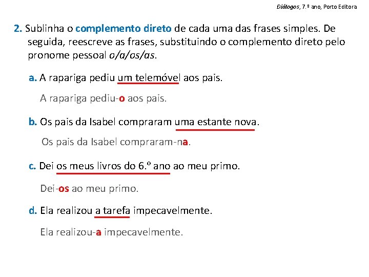 Diálogos, 7. º ano, Porto Editora 2. Sublinha o complemento direto de cada uma