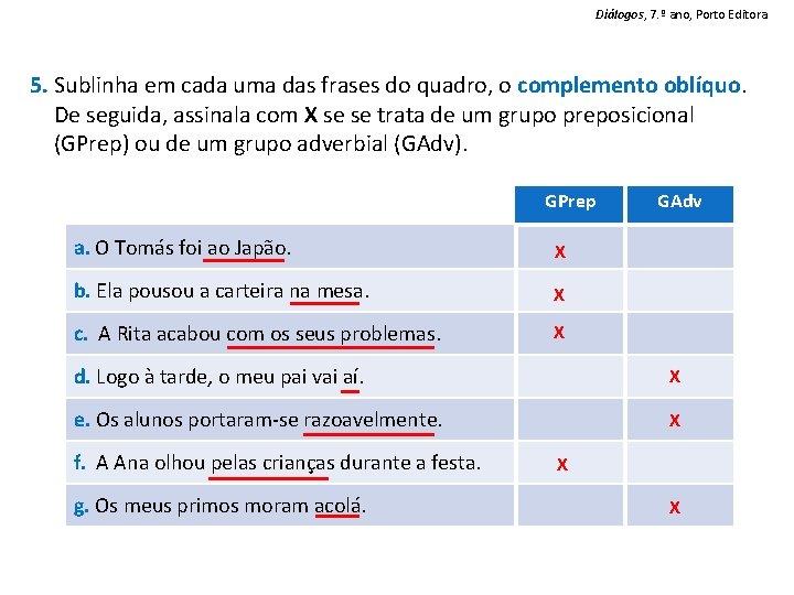 Diálogos, 7. º ano, Porto Editora 5. Sublinha em cada uma das frases do