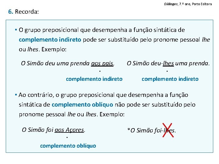 Diálogos, 7. º ano, Porto Editora 6. Recorda: ▪ O grupo preposicional que desempenha