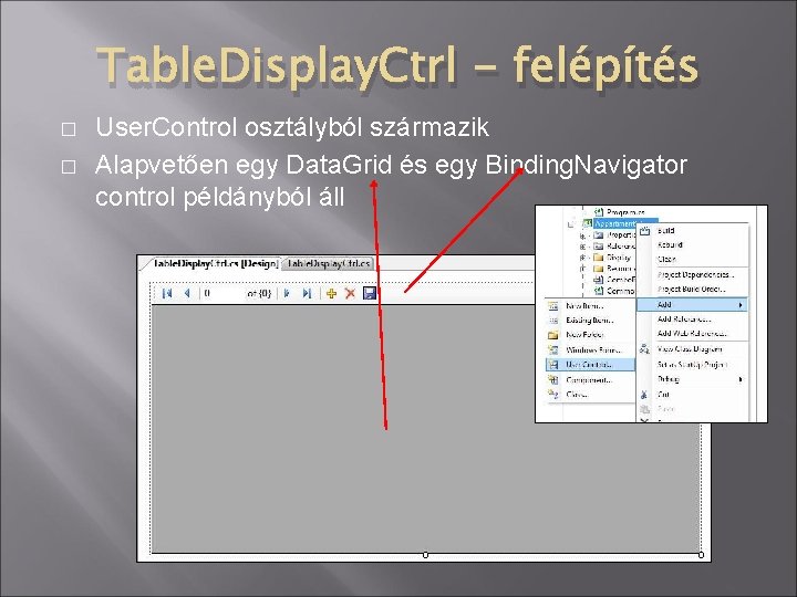 Table. Display. Ctrl - felépítés � � User. Control osztályból származik Alapvetően egy Data.