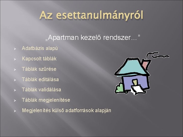 Az esettanulmányról „Apartman kezelő rendszer…” Ø Adatbázis alapú Ø Kapcsolt táblák Ø Táblák szűrése