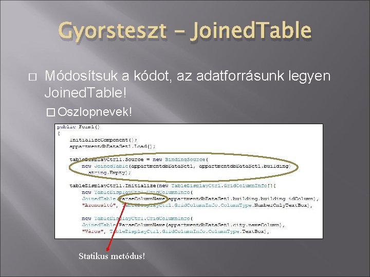 Gyorsteszt - Joined. Table � Módosítsuk a kódot, az adatforrásunk legyen Joined. Table! �