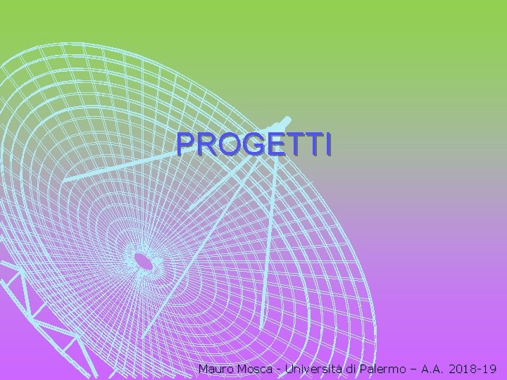 PROGETTI Mauro Mosca - Università di Palermo – A. A. 2018 -19 