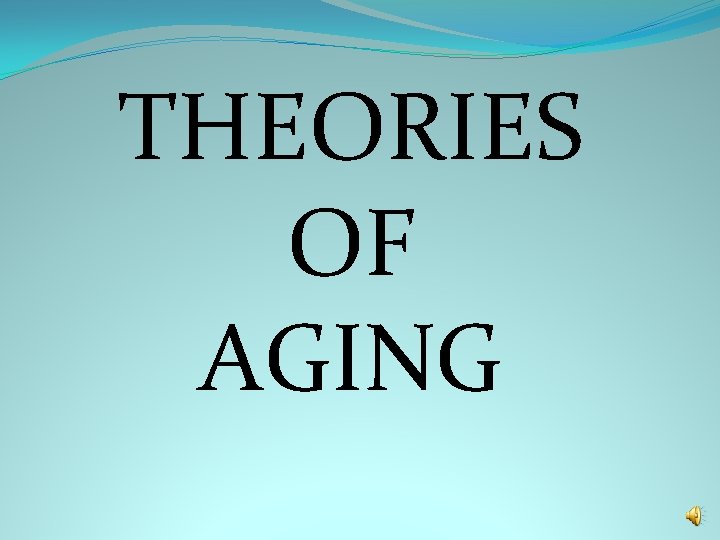 THEORIES OF AGING 