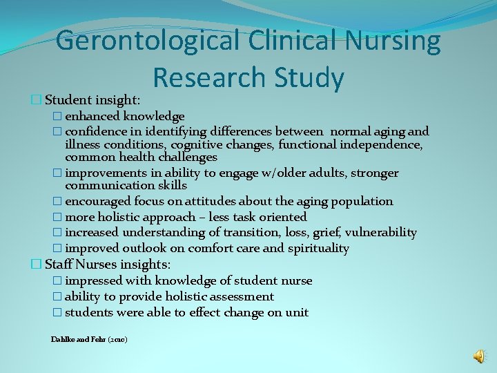 Gerontological Clinical Nursing Research Study � Student insight: � enhanced knowledge � confidence in