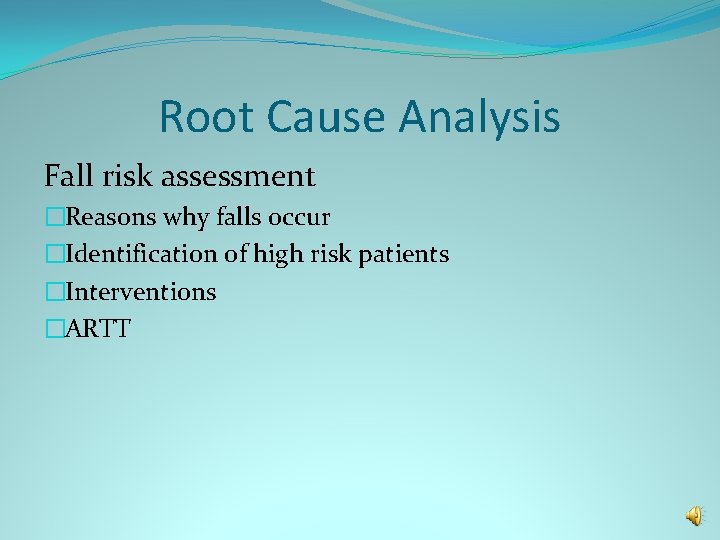 Root Cause Analysis Fall risk assessment �Reasons why falls occur �Identification of high risk
