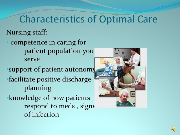 Characteristics of Optimal Care Nursing staff: • competence in caring for patient population you