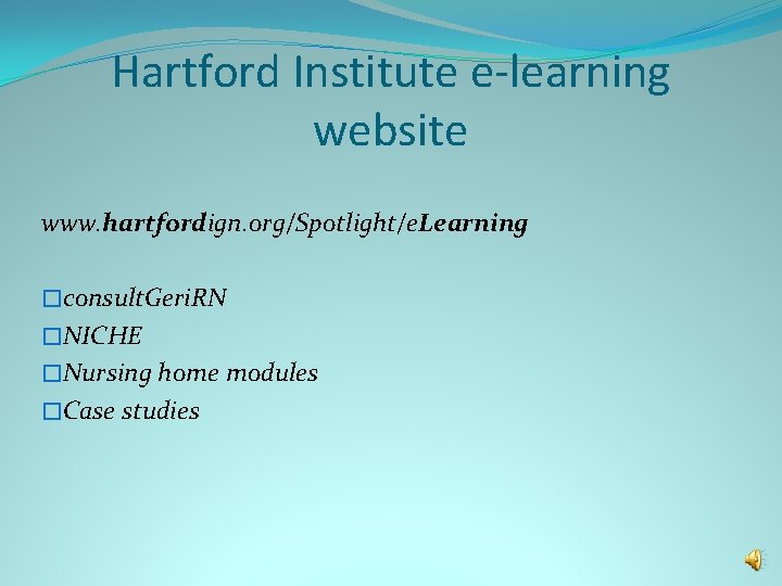 Hartford Institute e-learning website www. hartfordign. org/Spotlight/e. Learning �consult. Geri. RN �NICHE �Nursing home