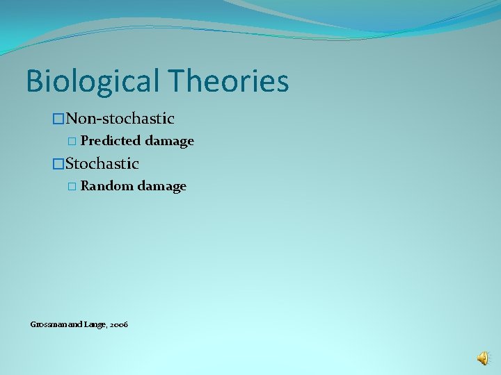 Biological Theories �Non-stochastic � Predicted damage �Stochastic � Random damage Grossman and Lange, 2006