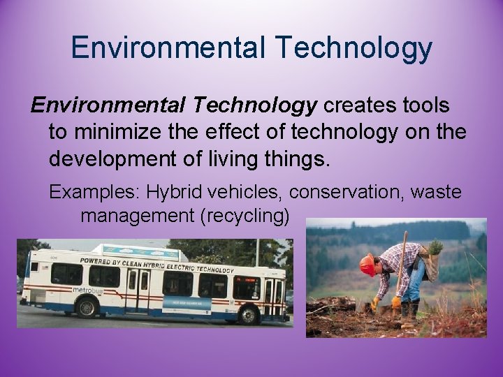 Environmental Technology creates tools to minimize the effect of technology on the development of