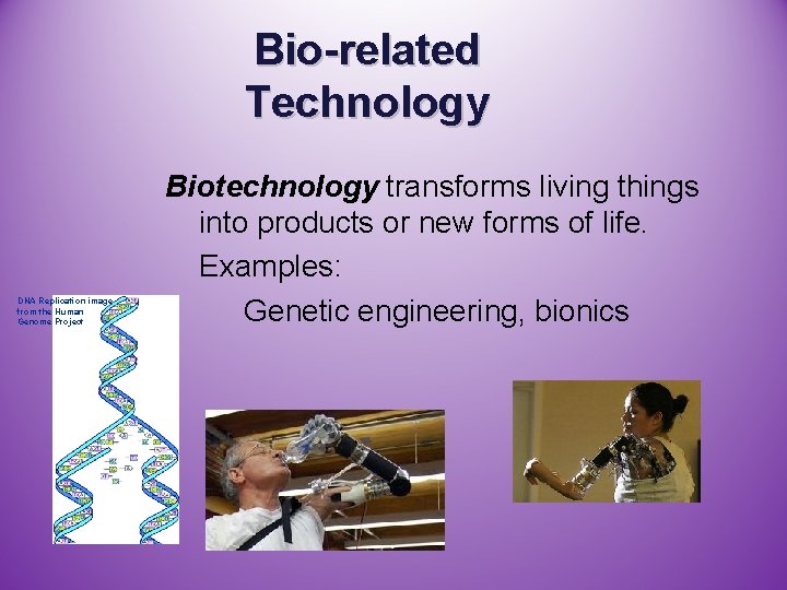 Bio-related Technology DNA Replication image from the Human Genome Project Biotechnology transforms living things