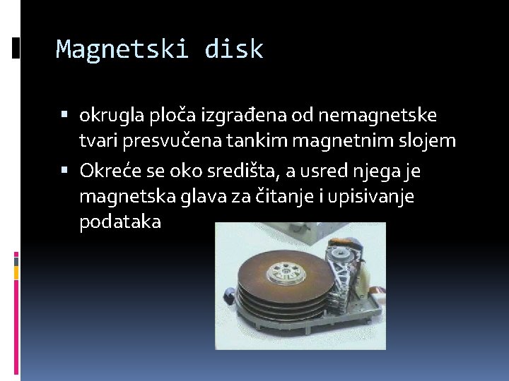 Magnetski disk okrugla ploča izgrađena od nemagnetske tvari presvučena tankim magnetnim slojem Okreće se