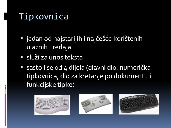 Tipkovnica jedan od najstarijih i najčešće korištenih ulaznih uređaja služi za unos teksta sastoji