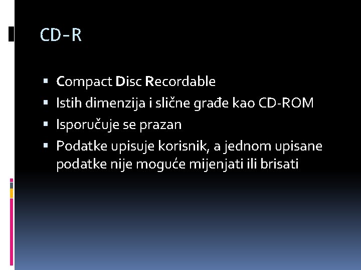CD-R Compact Disc Recordable Istih dimenzija i slične građe kao CD-ROM Isporučuje se prazan