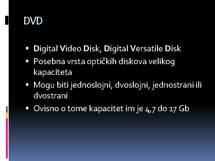 DVD Digital Video Disk, Digital Versatile Disk Posebna vrsta optičkih diskova velikog kapaciteta Mogu