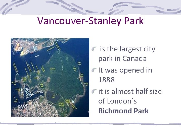 Vancouver-Stanley Park is the largest city park in Canada It was opened in 1888