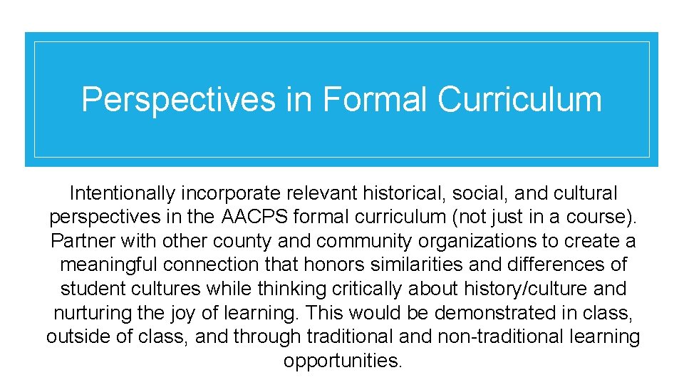 Perspectives in Formal Curriculum Intentionally incorporate relevant historical, social, and cultural perspectives in the