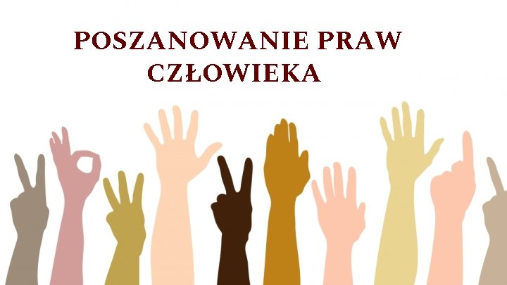 POSZANOWANIE PRAW CZŁOWIEKA 