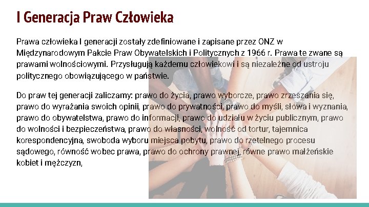 I Generacja Praw Człowieka Prawa człowieka I generacji zostały zdefiniowane i zapisane przez ONZ