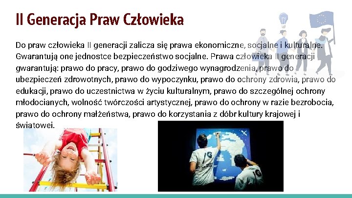 II Generacja Praw Człowieka Do praw człowieka II generacji zalicza się prawa ekonomiczne, socjalne