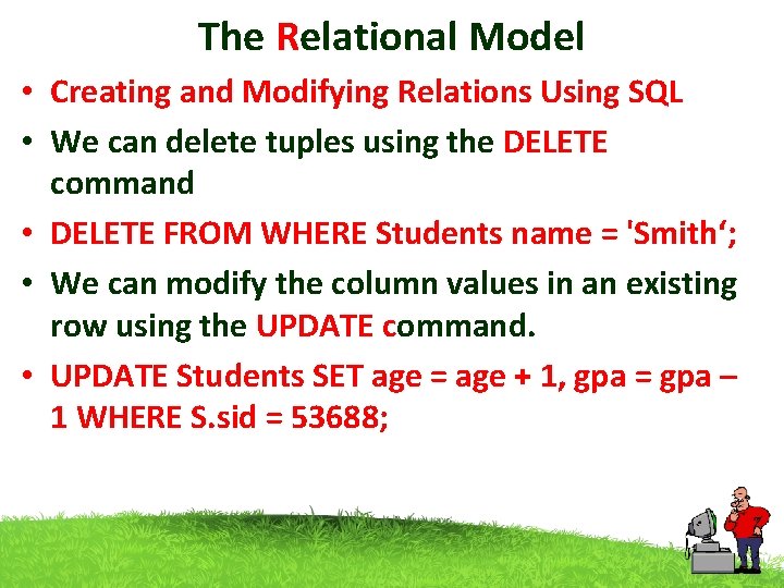 The Relational Model • Creating and Modifying Relations Using SQL • We can delete