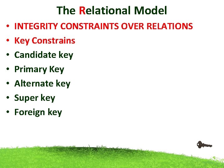 The Relational Model • • INTEGRITY CONSTRAINTS OVER RELATIONS Key Constrains Candidate key Primary