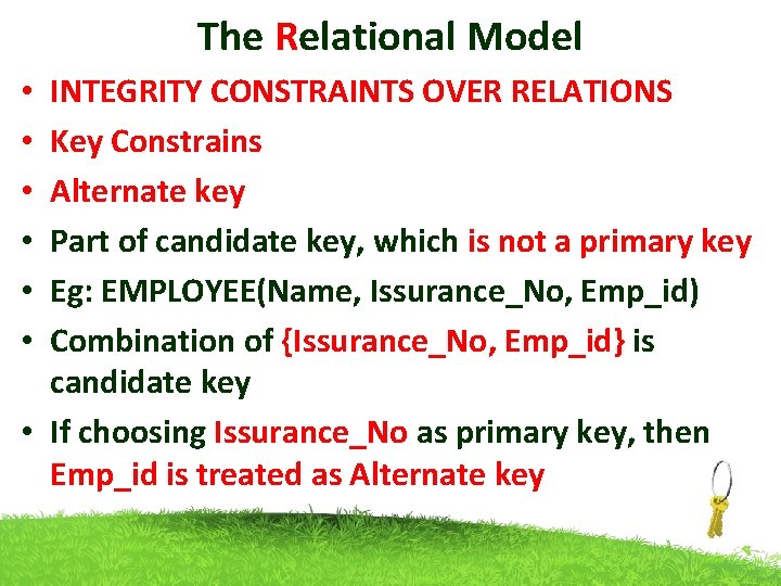 The Relational Model INTEGRITY CONSTRAINTS OVER RELATIONS Key Constrains Alternate key Part of candidate