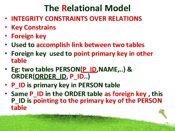 The Relational Model INTEGRITY CONSTRAINTS OVER RELATIONS Key Constrains Foreign key Used to accomplish