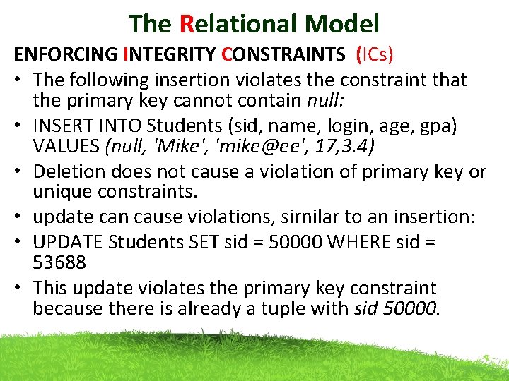 The Relational Model ENFORCING INTEGRITY CONSTRAINTS (ICs) • The following insertion violates the constraint