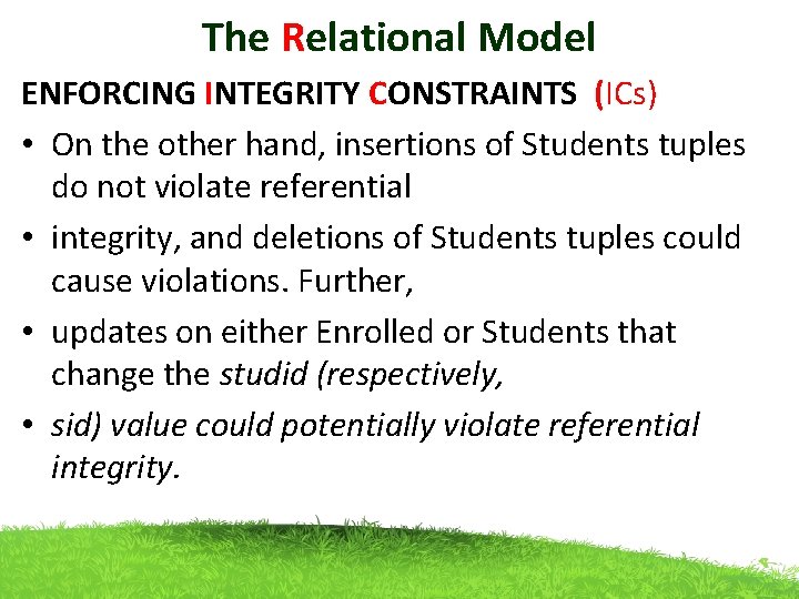 The Relational Model ENFORCING INTEGRITY CONSTRAINTS (ICs) • On the other hand, insertions of