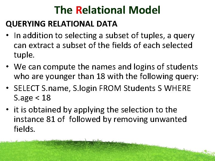 The Relational Model QUERYING RELATIONAL DATA • In addition to selecting a subset of