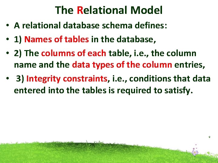 The Relational Model • A relational database schema defines: • 1) Names of tables