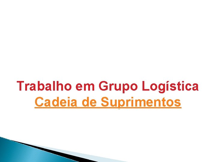 Trabalho em Grupo Logística Cadeia de Suprimentos 