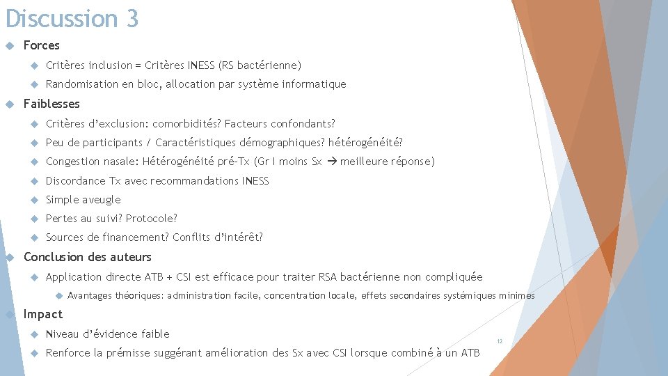 Discussion 3 Forces Critères inclusion = Critères INESS (RS bactérienne) Randomisation en bloc, allocation