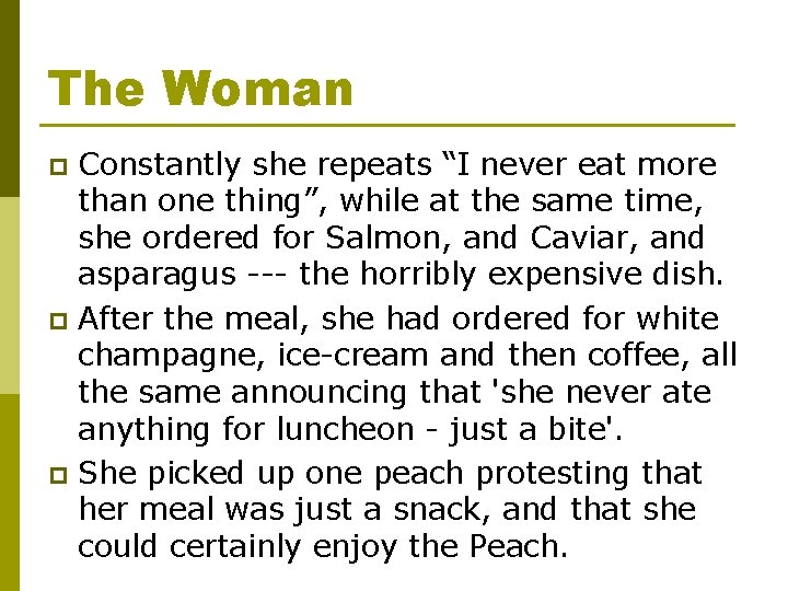 The Woman Constantly she repeats “I never eat more than one thing”, while at