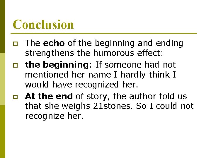 Conclusion p p p The echo of the beginning and ending strengthens the humorous