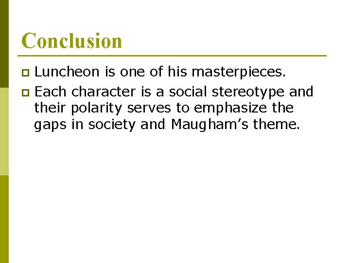 Conclusion Luncheon is one of his masterpieces. p Each character is a social stereotype