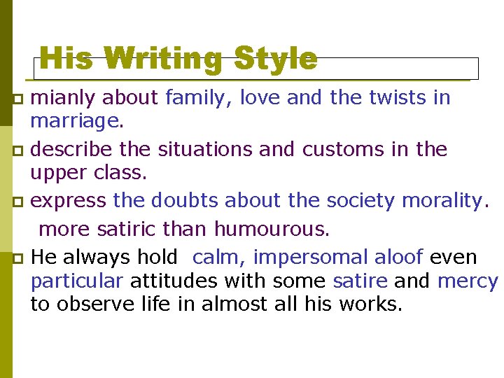 His Writing Style mianly about family, love and the twists in marriage. p describe