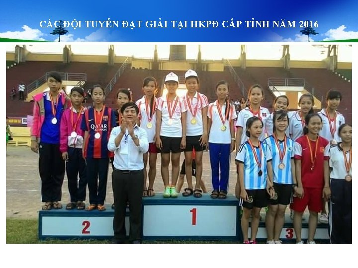 CÁC ĐỘI TUYỂN ĐẠT GIẢI TẠI HKPĐ CẤP TỈNH NĂM 2016 CÁC ĐỘI TUYỂN ĐẠT GIẢI TẠI HKPĐ CẤP TỈNH NĂM 2016